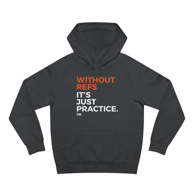 Without Refs It's Just Practice Hoodie